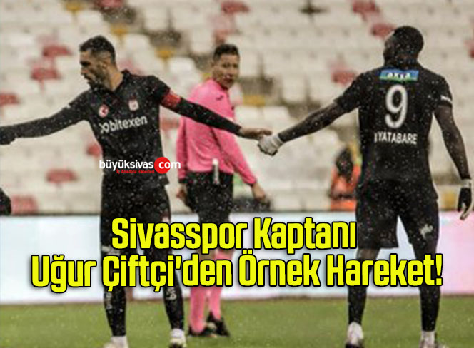 Sivasspor Kaptanı Uğur Çiftçi’den Örnek Hareket!