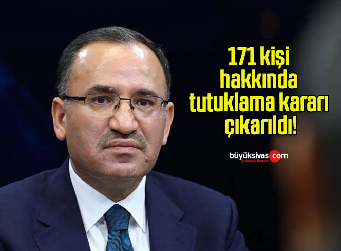 171 kişi hakkında tutuklama kararı çıkarıldı!