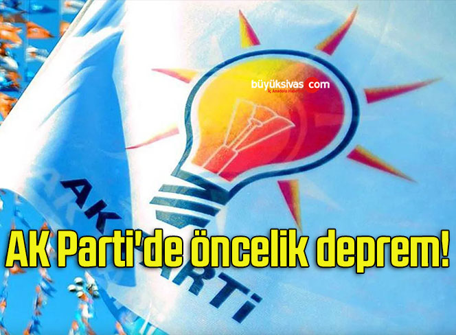 AK Parti’de öncelik deprem!