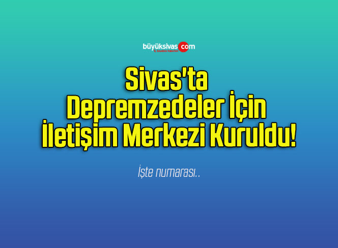 Sivas’ta Depremzedeler İçin İletişim Merkezi Kuruldu!