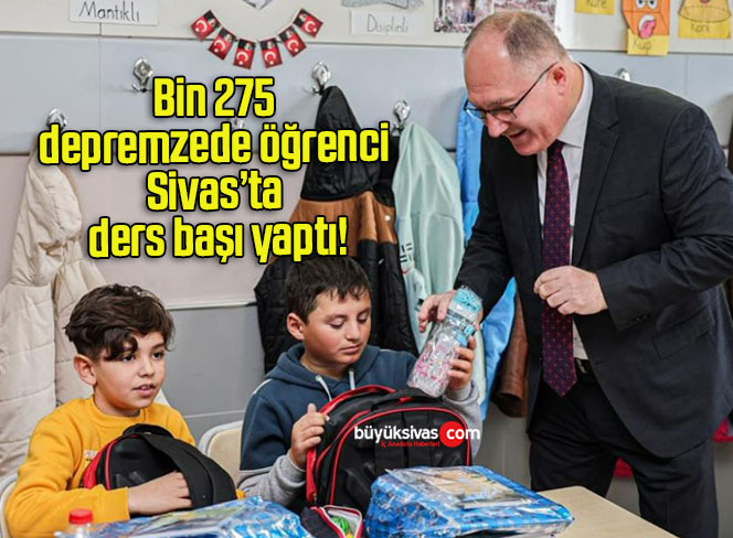 Bin 275 depremzede öğrenci Sivas’ta ders başı yaptı!