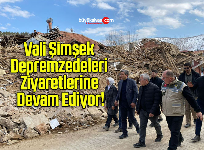 Vali Şimşek Depremzedeleri Ziyaretlerine Devam Ediyor!