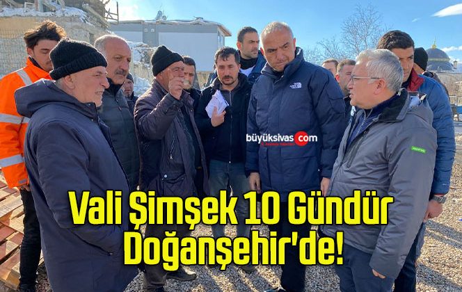 Vali Şimşek 10 Gündür Doğanşehir’de!