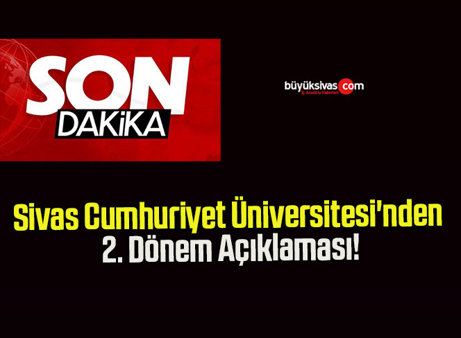 Sivas Cumhuriyet Üniversitesi’nden 2. Dönem Açıklaması!