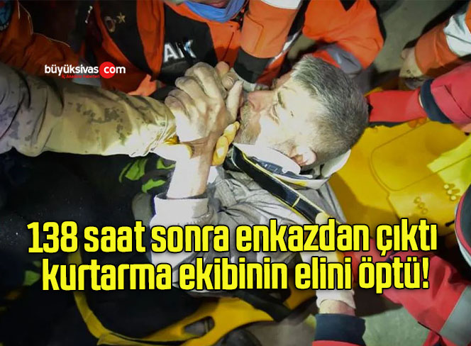 138 saat sonra enkazdan çıktı kurtarma ekibinin elini öptü!