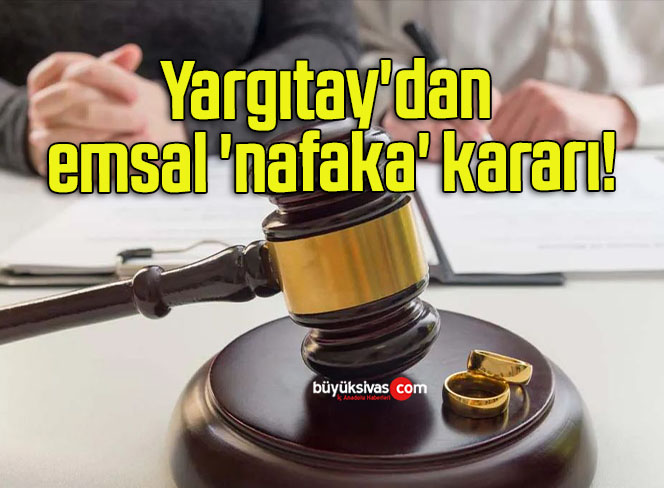 Yargıtay’dan emsal ‘nafaka’ kararı!