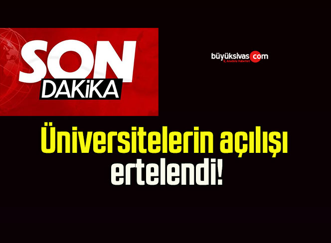 Üniversitelerin açılışı ertelendi!