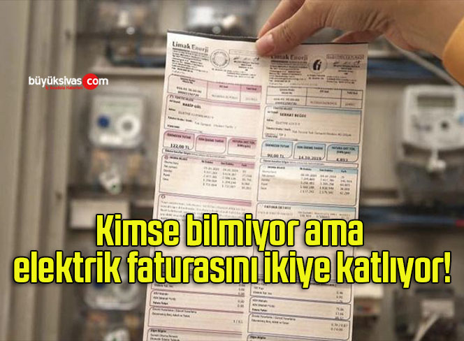 Kimse bilmiyor ama elektrik faturasını ikiye katlıyor!