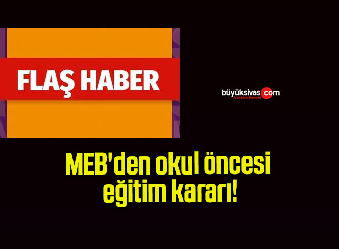 MEB’den okul öncesi eğitim kararı!