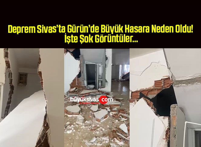 Deprem Sivas’ta Gürün’de Büyük Hasara Neden Oldu! İşte Şok Görüntüler…