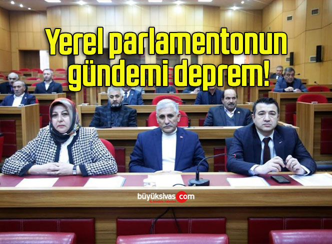 Yerel parlamentonun gündemi deprem!