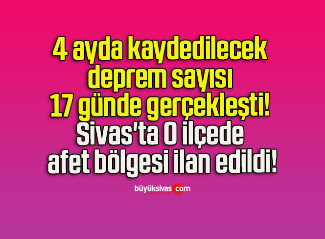 4 ayda kaydedilecek deprem sayısı 17 günde gerçekleşti! Sivas’ta O ilçede afet bölgesi ilan edildi!