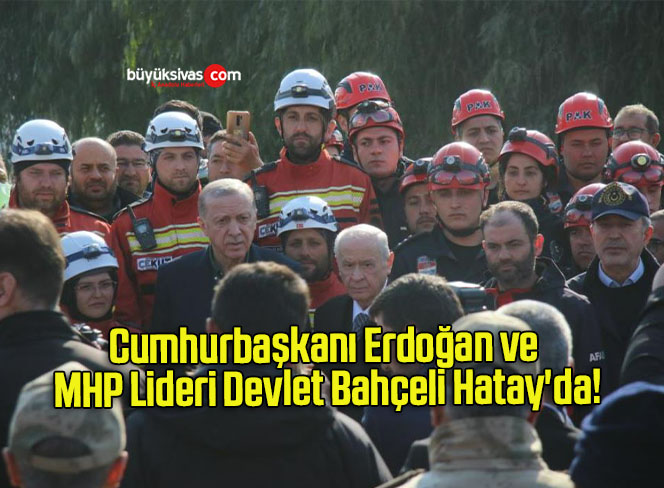 Cumhurbaşkanı Erdoğan ve MHP Lideri Devlet Bahçeli Hatay’da!