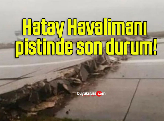 Hatay Havalimanı pistinde son durum!