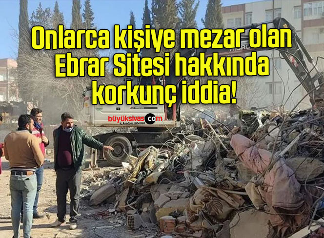 Onlarca kişiye mezar olan Ebrar Sitesi hakkında korkunç iddia!