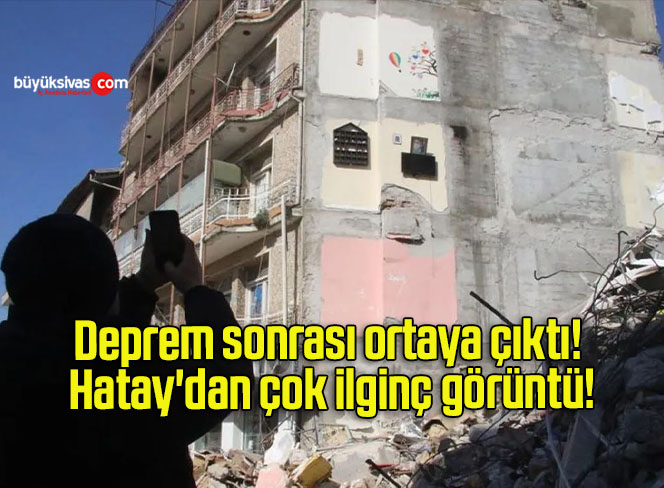 Deprem sonrası ortaya çıktı! Hatay’dan çok ilginç görüntü!