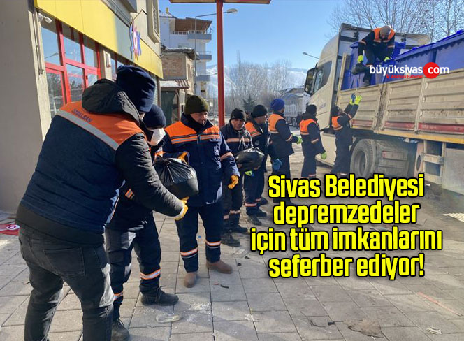 Sivas Belediyesi depremzedeler için tüm imkanlarını seferber ediyor! 