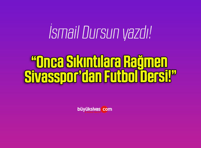 Onca Sıkıntılara Rağmen Sivasspor’dan Futbol Dersi!