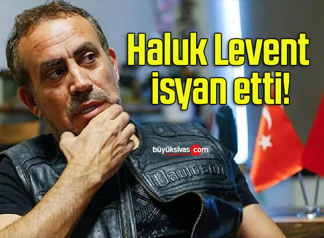 Haluk Levent isyan etti!
