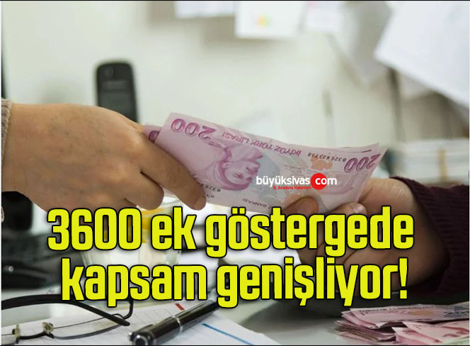 3600 ek göstergede kapsam genişliyor!