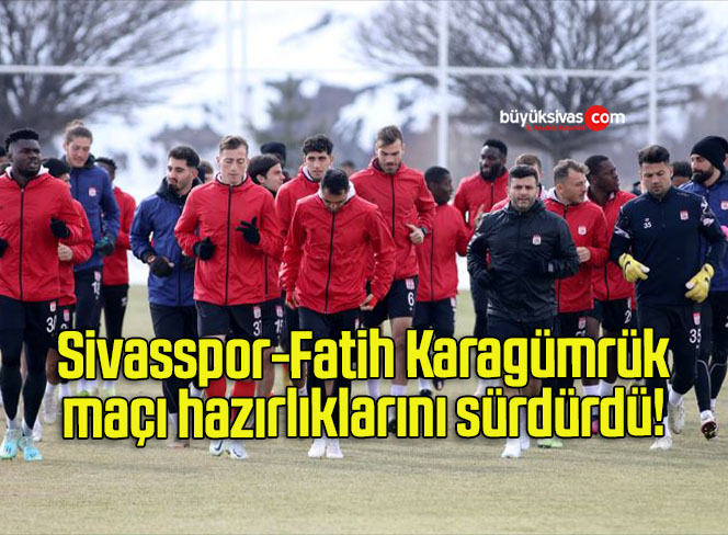 Sivasspor Fatih Karagümrük maçı hazırlıklarını sürdürdü! 