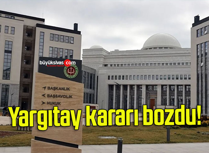Yargıtay kararı bozdu!