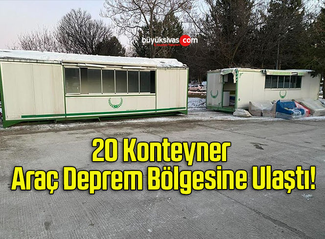 20 Konteyner Araç Deprem Bölgesine Ulaştı!