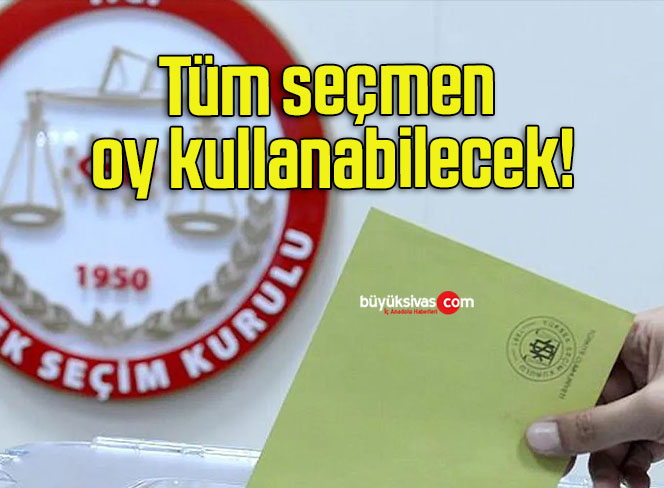 Tüm seçmen oy kullanabilecek!