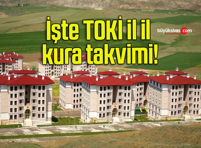 İşte TOKİ il il kura takvimi!