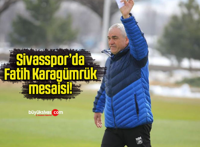 Sivasspor’da Fatih Karagümrük mesaisi!
