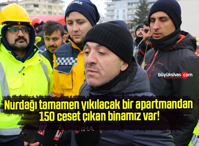 Nurdağı tamamen yıkılacak bir apartmandan 150 ceset çıkan binamız var!