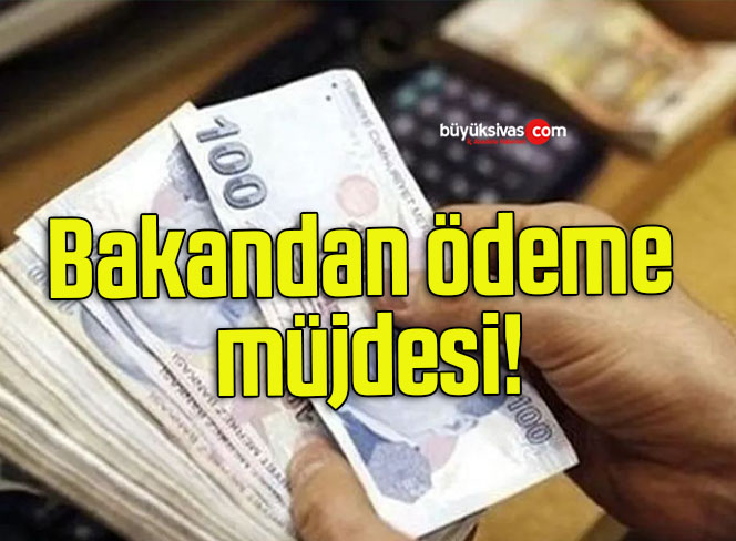 Bakandan ödeme müjdesi!