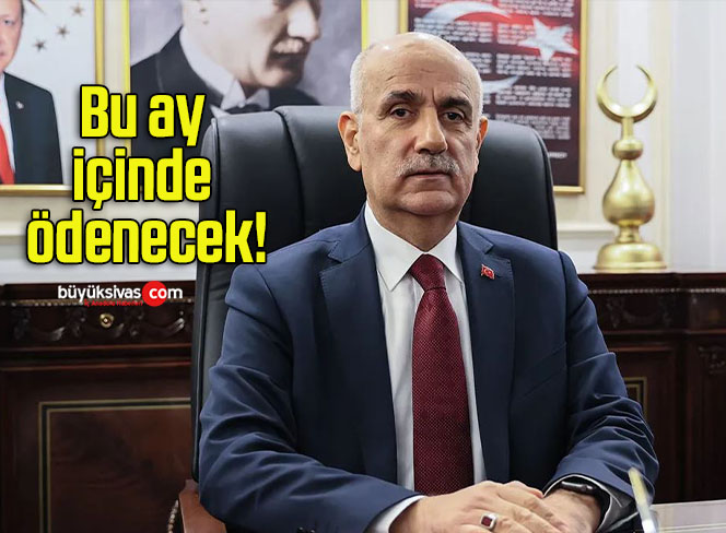 Bu ay içinde ödenecek!