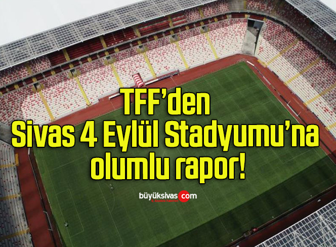 TFF’den Sivas 4 Eylül Stadyumu’na olumlu rapor!