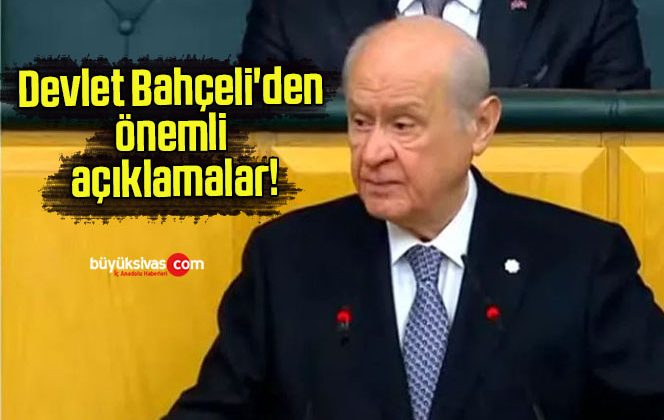 Devlet Bahçeli’den önemli açıklamalar!
