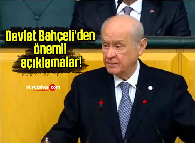 Devlet Bahçeli’den önemli açıklamalar!