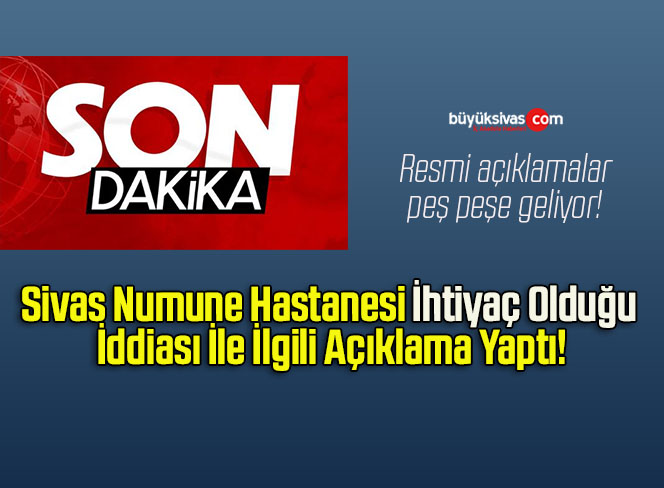 Sivas Numune Hastanesi İhtiyaç Olduğu İddiası İle İlgili Açıklama Yaptı!