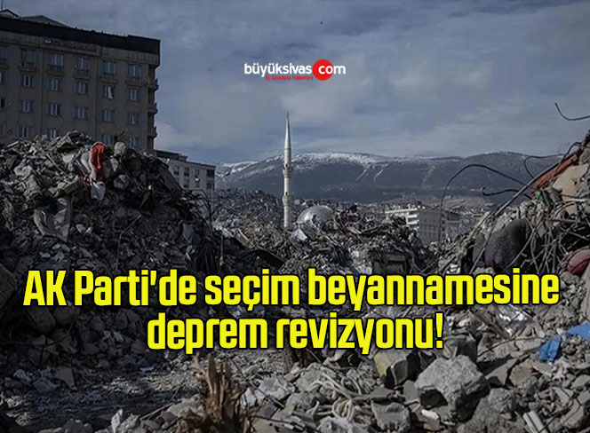 AK Parti’de seçim beyannamesine deprem revizyonu!