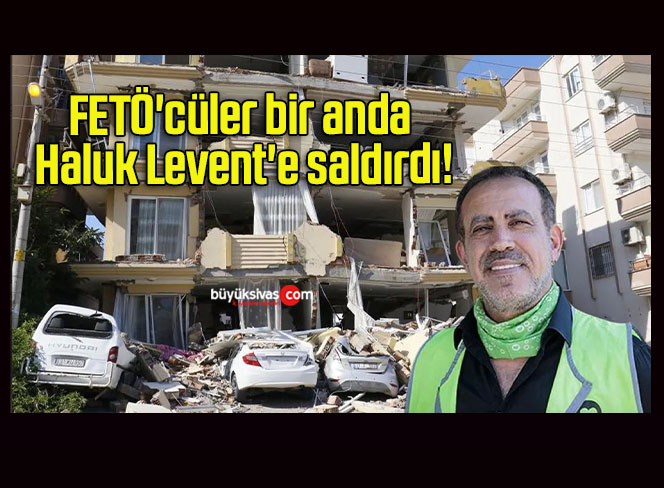 FETÖ’cüler bir anda Haluk Levent’e saldırdı!