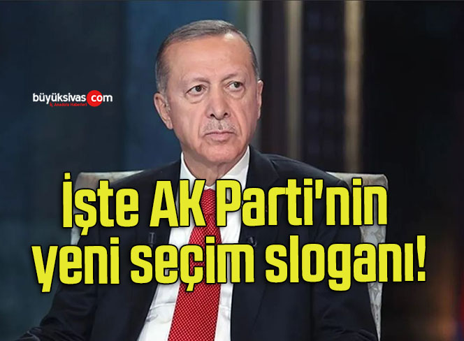 İşte AK Parti’nin yeni seçim sloganı!