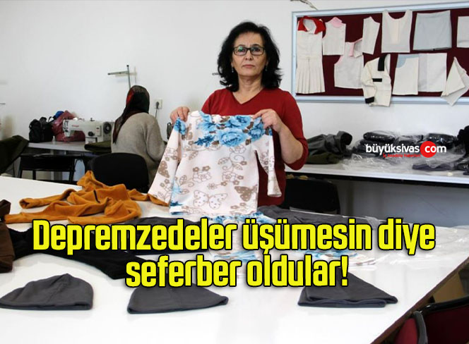 Depremzedeler üşümesin diye seferber oldular!