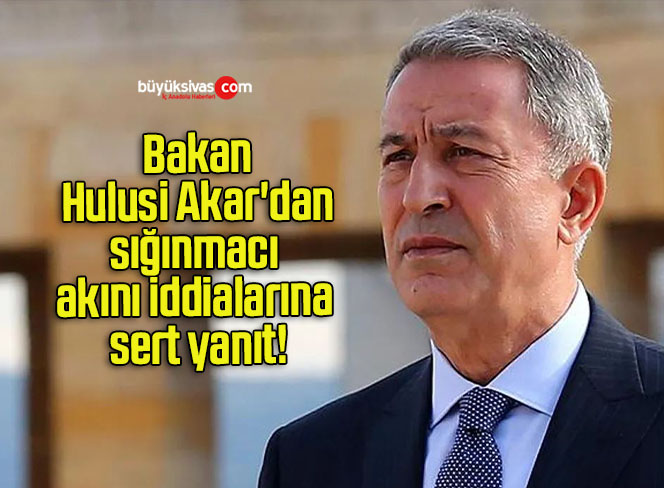 Bakan Hulusi Akar’dan sığınmacı akını iddialarına sert yanıt!