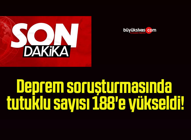 Deprem soruşturmasında tutuklu sayısı 188’e yükseldi!