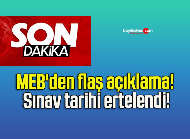 MEB’den flaş açıklama! Sınav tarihi ertelendi!
