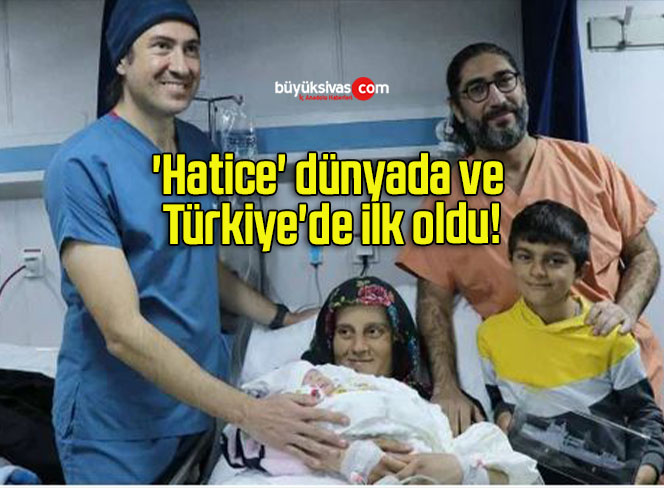 ‘Hatice’ dünyada ve Türkiye’de ilk oldu!