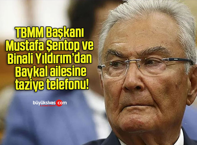 TBMM Başkanı Mustafa Şentop ve Binali Yıldırım’dan Baykal ailesine taziye telefonu!