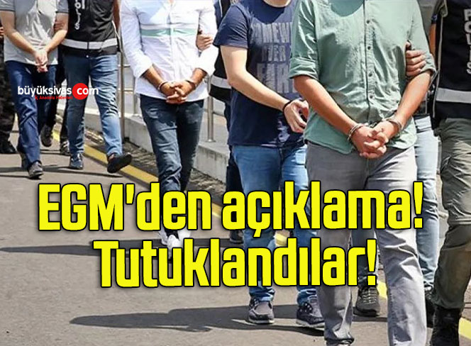 EGM’den açıklama! Tutuklandılar!