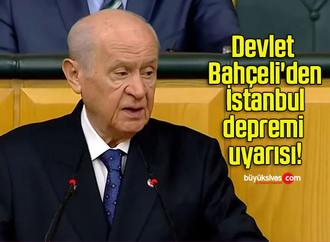 Devlet Bahçeli’den İstanbul depremi uyarısı!