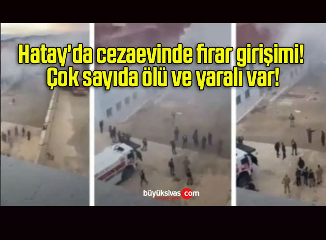 Hatay’da cezaevinde firar girişimi! Çok sayıda ölü ve yaralı var!