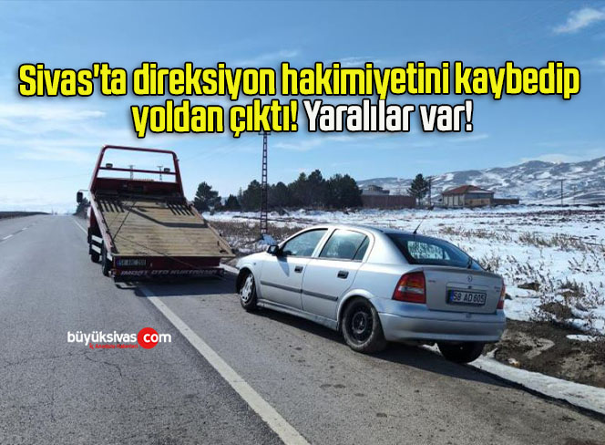 Sivas’ta direksiyon hakimiyetini kaybedip yoldan çıktı! Yaralılar var!